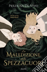La maledizione dello Spezzacuori. Chi ha ucciso Robin Hood? libro