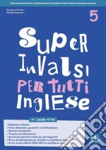 Super INVALSI per tutti. Inglese. Per la 5ª classe elementare