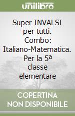 Super INVALSI per tutti. Combo: Italiano-Matematica. Per la 5ª classe elementare libro