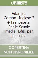 Vitamina Combo. Inglese 2 + Francese 2. Per le Scuole medie. Ediz. per la scuola libro