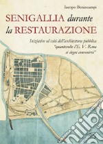 Senigallia durante la Restaurazione. Iniziative ed esiti dell'architettura pubblica «quante volte l'E. V. R. ma si degni convenirvi»