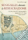 Senigallia durante la Restaurazione. Iniziative ed esiti dell'architettura pubblica «quante volte l'E. V. R. ma si degni convenirvi» libro