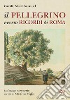 Il Pellegrino ovvero ricordi di Roma libro