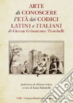 Arte di conoscere l'età dei codici latini e italiani libro