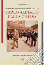 Testimonianza biografica sulla vita del Generale Carlo Alberto Dalla Chiesa. 30 anni vissuti insieme libro