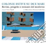 Colonie estive su due mari. Rovine, progetto e restauro del moderno