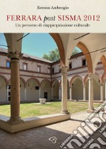 Ferrara post sisma 2012. Un percorso di riappropriazione culturale libro