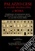 Palazzo Cesi in Via della Maschera d'Oro a Roma. L'ampliamento e le trasformazioni operate dal XVI al XX secolo nel palazzo, già Gaddi, ora sede della Giustizia Militare libro