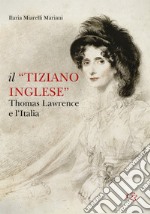 Il «Tiziano inglese». Thomas Lawrence e l'Italia