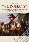 «We Romans». Le comunità di artisti anglo-romani tra XVIII e XIX secolo. Ediz. illustrata libro