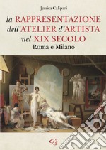 La rappresentazione dell'atelier d'artista nel XIX secolo. Roma e Milano