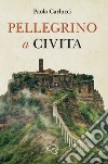 Pellegrino a Civita libro di Carlucci Paolo