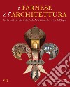 I Farnese e l'architettura. Corte, città e territorio da Paolo III a Elisabetta regina di Spagna libro