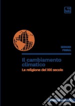 Il cambiamento climatico. La religione del XXI secolo libro