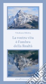 La vostra vita è l'ombra della realtà libro