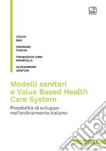 Modelli sanitari e value based health care system. Possibilità di sviluppo nell'ordinamento italiano libro