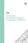 Filosofia fenomenologica e scienze motorie libro di Scarpa Stefano