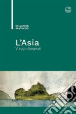 L'Asia. Viaggi disegnati libro