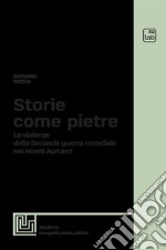 Storie come pietre. Le violenze della Seconda guerra mondiale nei Monti Aurunci