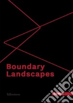 Boundary landscapes. Ediz. italiana, tedesca, inglese e francese