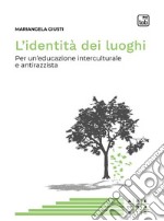 L'identità dei luoghi. Per un'educazione interculturale e antirazzista libro