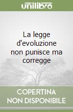 La legge d'evoluzione non punisce ma corregge libro