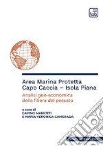 Area marina protetta Capo Caccia-Isola Piana. Analisi geo-economica della filiera del pescato libro