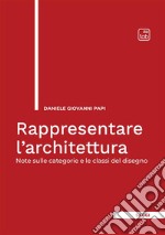 Rappresentare l'architettura. Note sulle categorie e le classi del disegno libro