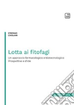 Lotta ai fitofagi. Un approccio farmacologico e biotecnologico. Prospettive e sfide libro