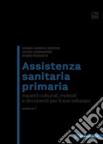 Assistenza sanitaria primaria. Vol. 1: Aspetti culturali, metodi e strumenti per il suo sviluppo