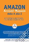 Amazon. Account Manager dalla A alla Z. Come diventare un professionista della vendita su Amazon in 6 mesi. Ediz. speciale. Con Prodotti vari. Con CD-Audio libro di Vergerio Mattia Virlan Vadim Singh Jaspal