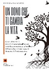 Un dono che ti cambia la vita. Come sfruttare le proprietà neuroplastiche del cervello attraverso la stimolazione dell'orecchio nei più comuni disturbi dell'età evolutiva libro