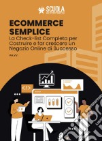 E-commerce semplice. La Check-list completa per costruire e far crescere un negozio online di successo. Con espansione online libro