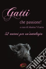 Gatti che passione!. 52 autori per un'antologia libro