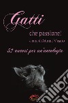 Gatti che passione!. 52 autori per un'antologia libro