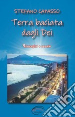 Terra baciata dagli Dei. Immagini e poesie libro