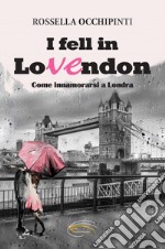 I fell in LoVEndon. Come innamorarsi a Londra. Nuova ediz.