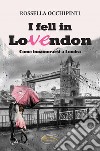 I fell in LoVEndon. Come innamorarsi a Londra. Nuova ediz. libro di Occhipinti Rossella