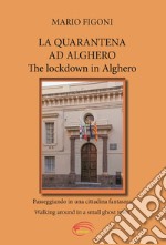 La quarantena ad Alghero. Passeggiando in una cittadina fantasma-The lockdown in Alghero. Walking around in a small ghost town libro