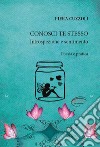 Conosci te stesso. Introspezione e sentimento. Nuova ediz. libro