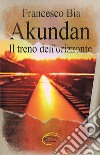 Akundan. Il treno dell'orizzonte libro di Bia Francesco