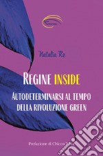 Regine inside. Autodeterminarsi al tempo della rivoluzione green libro