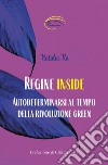 Regine inside. Autodeterminarsi al tempo della rivoluzione green libro di Re Natalia