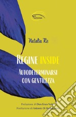 Regine inside. Autodeterminarsi con gentilezza libro