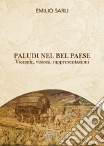 Paludi nel Bel Paese. Vicende, visioni, rappresentazioni. Nuova ediz. libro