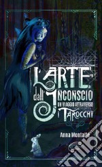 L'arte dall'inconscio. Un viaggio attraverso i Tarocchi libro