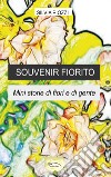 Souvenir fiorito. Mini storie di fiori e di gente libro