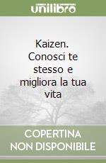 Kaizen. Conosci te stesso e migliora la tua vita libro