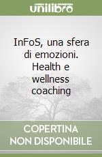 InFoS, una sfera di emozioni. Health e wellness coaching libro