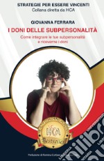 I doni delle subpersonalità. Come integrare le tue subpersonalità e riceverne i doni